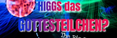 Higgs, das Gottesteilchen?